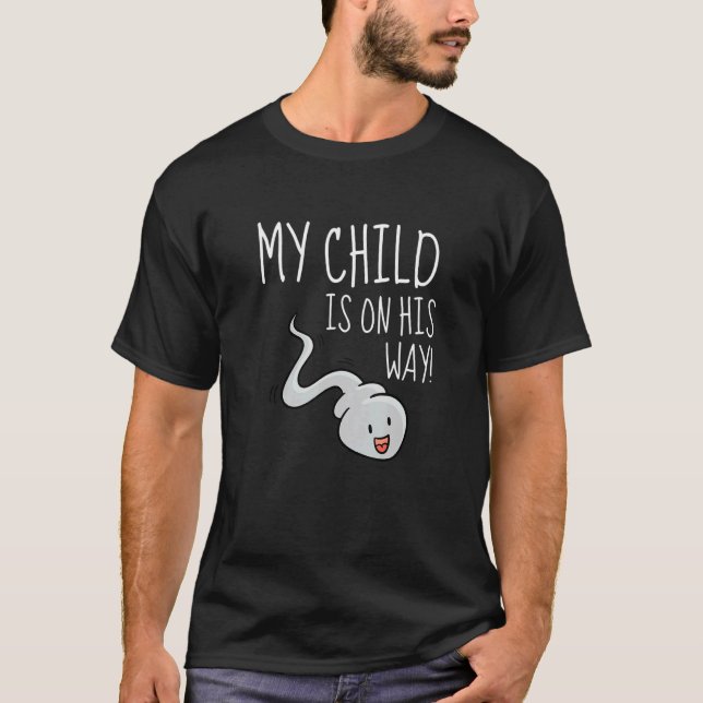 My Child Is On His Way  Sperm Pregnancy T-Shirt (Front)