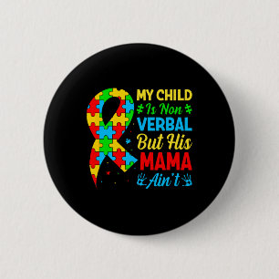 My Child May Be Non-verbyl But His Mama Ain't Auti Button