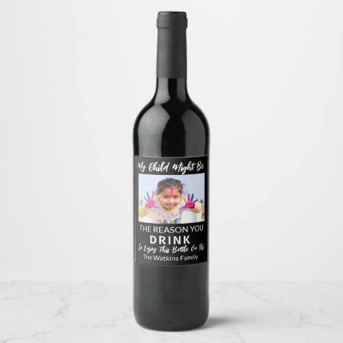 My Child Might Be The Reason You Drink Photo Label