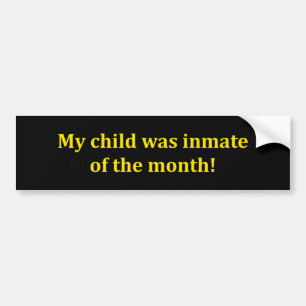 My Child Was Inmate Of The Month Bumper Sticker