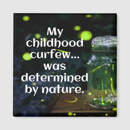 My childhood curfew was determined by nature magnet