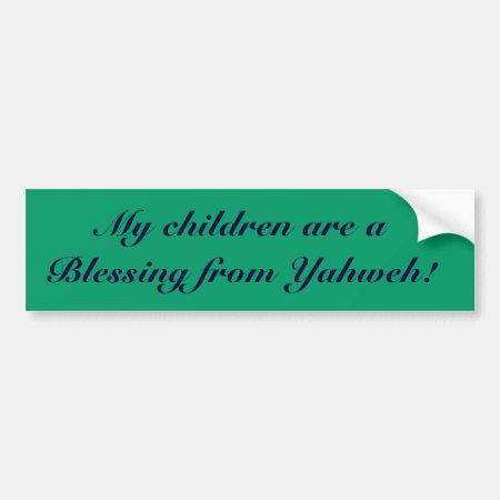 My Children Are A Blessing From Yahweh! Bumper Sticker
