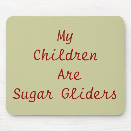 My Children Are Sugar Gliders Mouse Pad