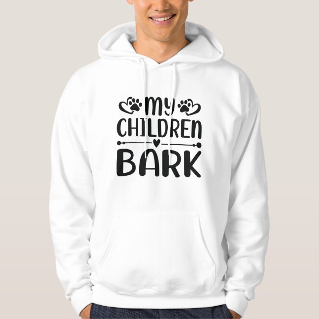 My Children Bark Hoodie (Front)