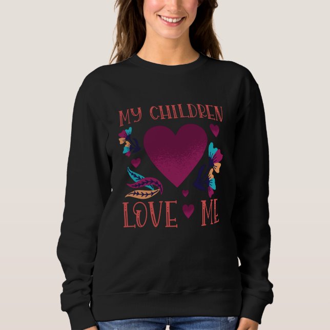 My Children Love Me Children Gift to Mother Sweatshirt (Front)