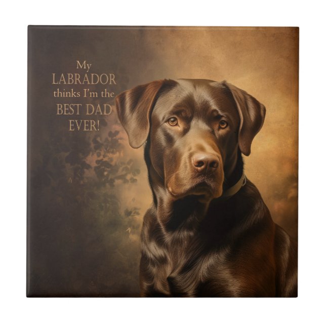 My Chocolate Lab Thinks I’m Best Dad Ever Ceramic Tile (Front)