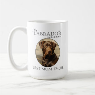 My Chocolate Lab Thinks I’m Best Mom Ever Coffee Mug