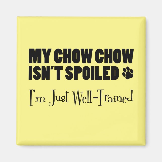 My Chow Chow Isn't Spoiled I'm Just Well Trained Magnet (Front)