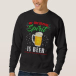 My Christmas Spirit Is Beer Sweatshirt