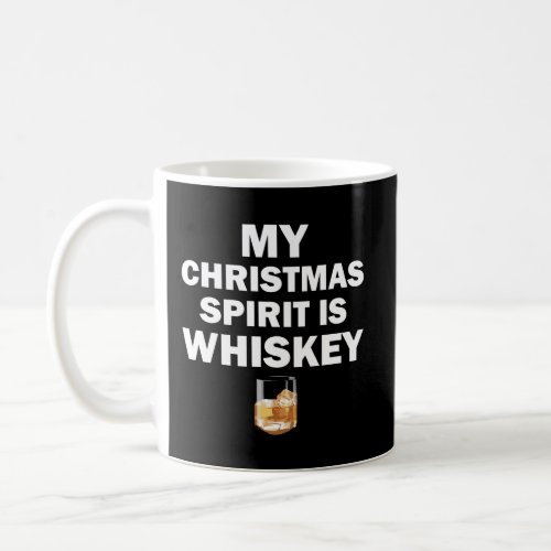 My Christmas Spirit Is Whiskey Holiday Gifts Whisk Coffee Mug
