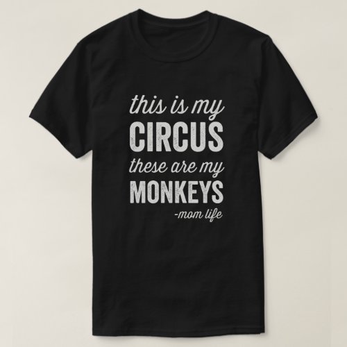 My Circus My Monkeys Mom Life T_Shirt