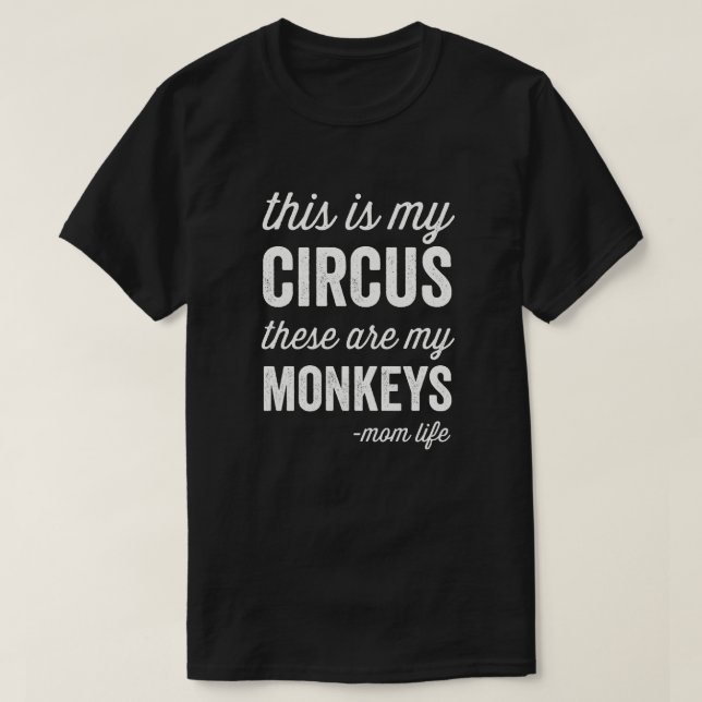 My Circus My Monkeys Mom Life T-Shirt (Design Front)