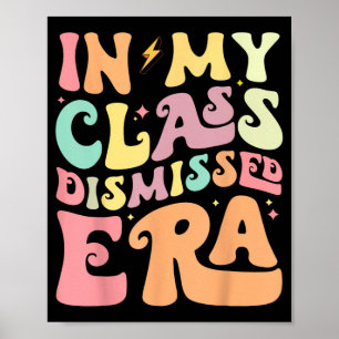 My Cl Dismissed Era Happy Last Day Of School Teach Poster