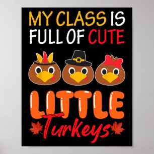 My Cl Is Full Of Cute Little Turkeys Thanksgiving Poster