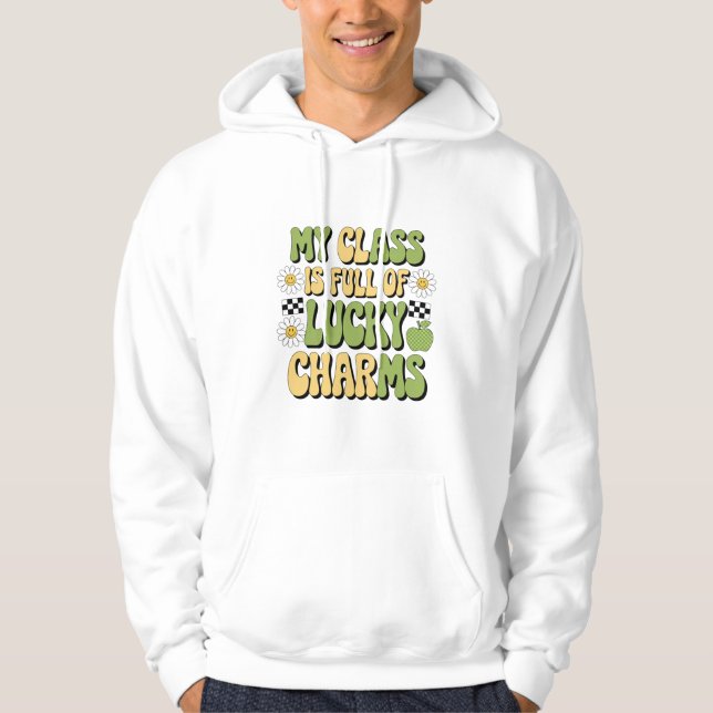 My Class Is Full Of Lucky Charms Patricks Teacher Hoodie (Front)