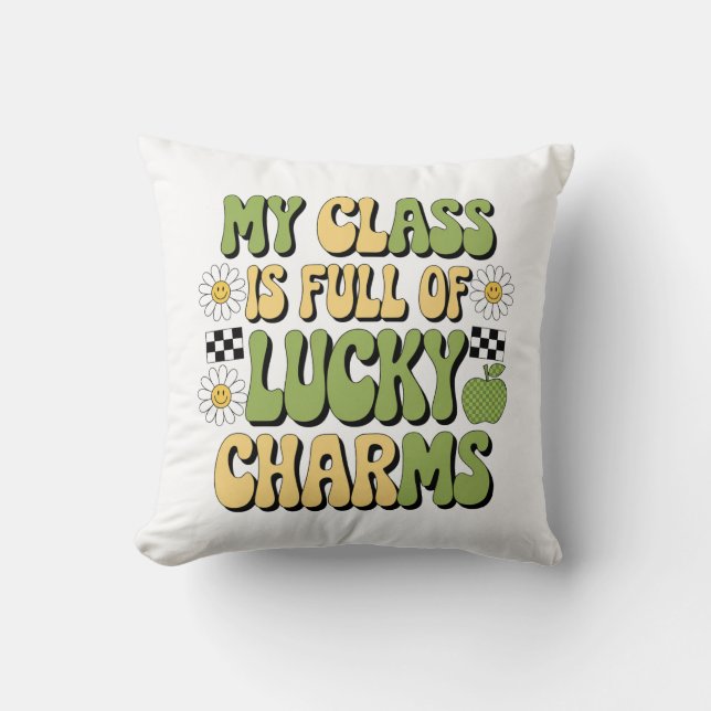 My Class Is Full Of Lucky Charms Patricks Teacher Throw Pillow (Front)