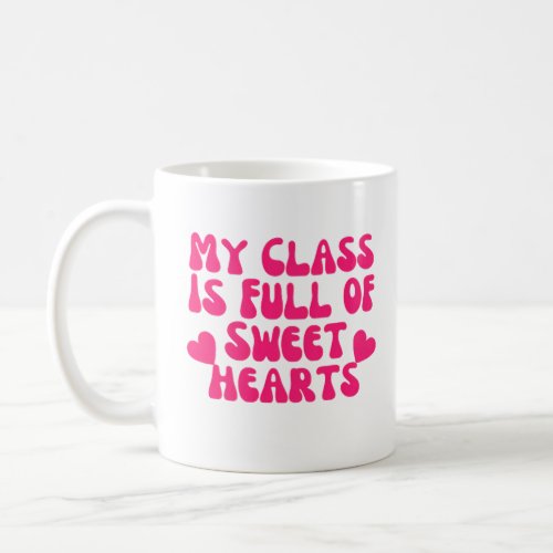 My Class Is Full Of Sweet Hearts Coffee Mug