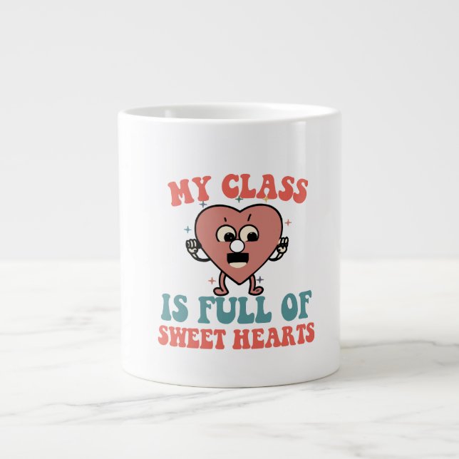 My Class Is Full Of Sweet Hearts. Giant Coffee Mug (Front)