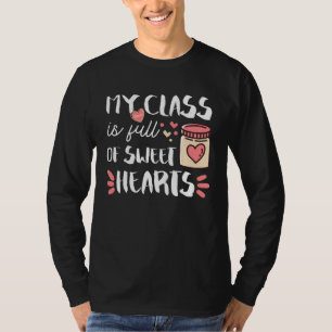 My Class Is Full Of Sweet Hearts Teacher Valentine T-Shirt