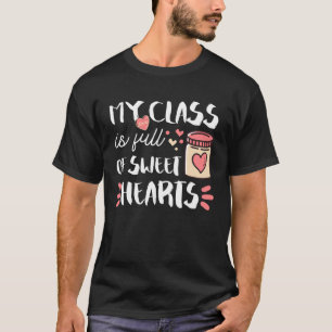 My Class Is Full Of Sweet Hearts Teacher Valentine T-Shirt