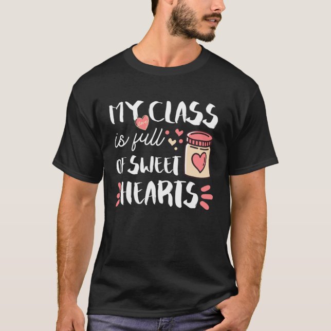 My Class Is Full Of Sweet Hearts Teacher Valentine T-Shirt (Front)