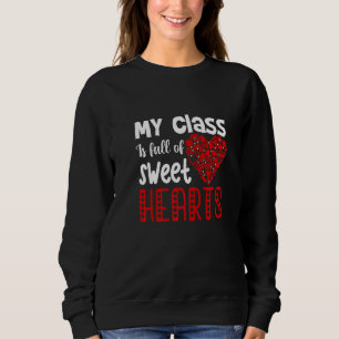 My Class Is Full Of Sweet Hearts, Teachers Valenti Sweatshirt