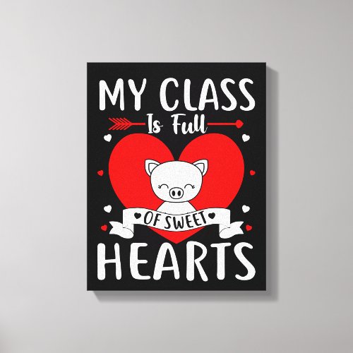 My Class Is Full Of Sweet Hearts Valentine Canvas Print