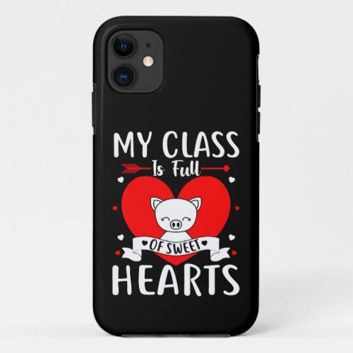 My Class Is Full Of Sweet Hearts Valentine iPhone 11 Case