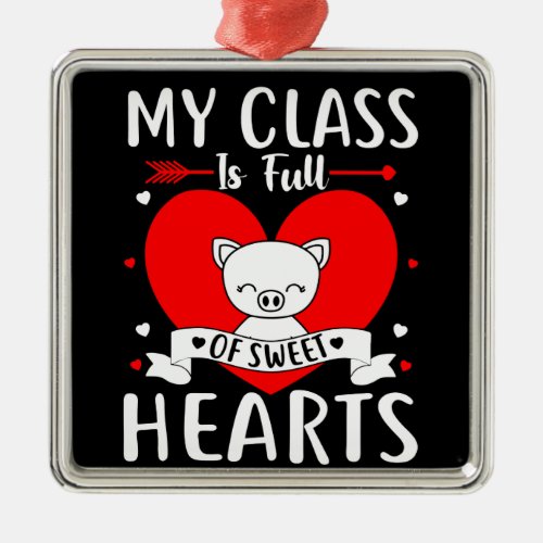 My Class Is Full Of Sweet Hearts Valentine Metal Ornament