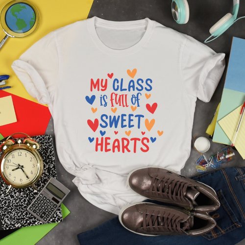 My Class is Full of Sweet Hearts Valentine T_Shirt