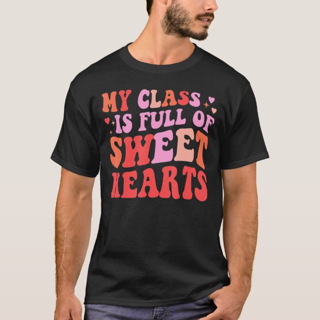 My Class Is Full Of Sweet Hearts Valentines Day Gr T-Shirt (Front)