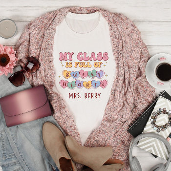 My Class Is Full Of Sweethearts Teacher T-shirt by lilanab2 at Zazzle