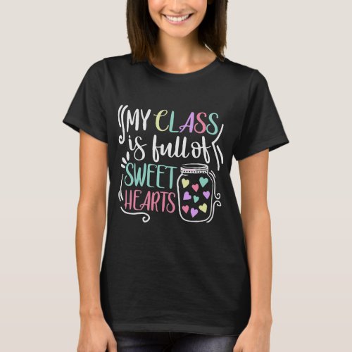 My Class Is Full Of SweetHearts Teacher Valentine T_Shirt