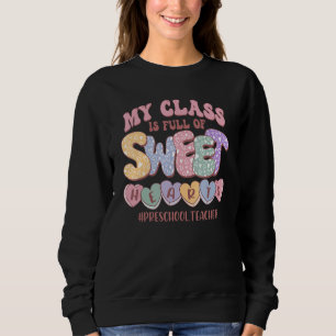 My Class Is Full Of Sweethearts Valentine Preschoo Sweatshirt