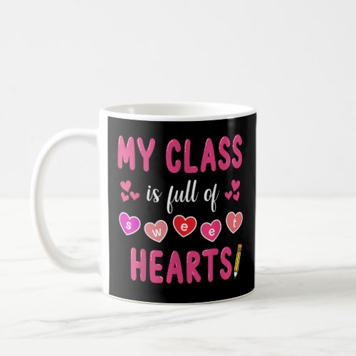 My Class Is Full Of Sweethearts Valentines Day  Coffee Mug