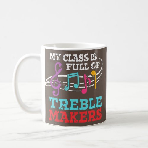 My Class Is Full Of Treble Makers Music Teacher  Coffee Mug