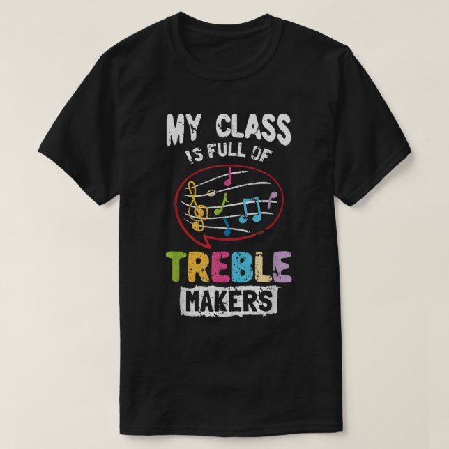 My Class Is Full Of Treble Makers Shirt Music Teac (Design Front)