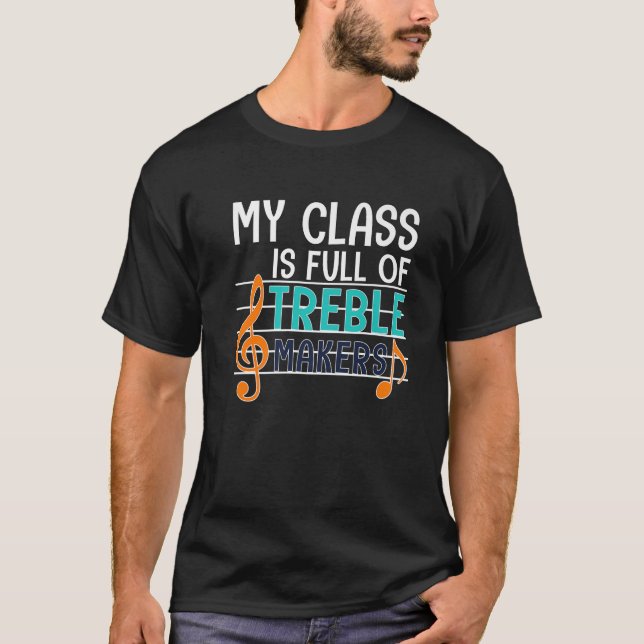 My Class Is Full Of Treble Makers T T-Shirt (Front)