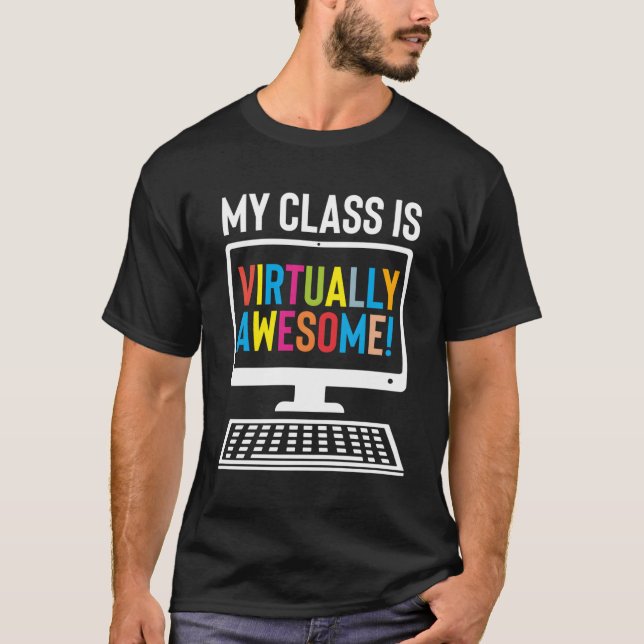 My Class Is Virtually Awesome Teacher Virtual Lear T-Shirt (Front)