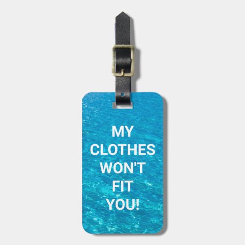 MY CLOTHES WONT FIT YOU Funny Contact info DIY Luggage Tag