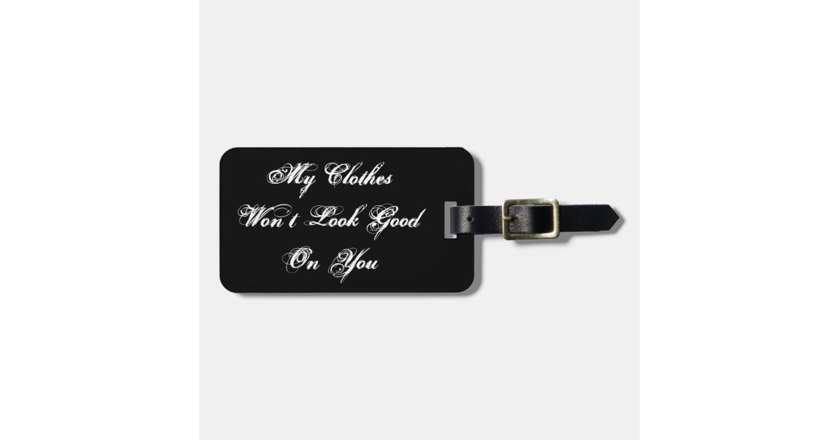 You Won't Look Good - Luggage Tag