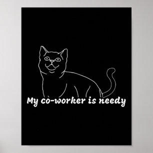 My Co-worker Is Needy - Funny Work From Home Cat  Poster