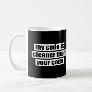 My code is cleaner than your code coffee mug