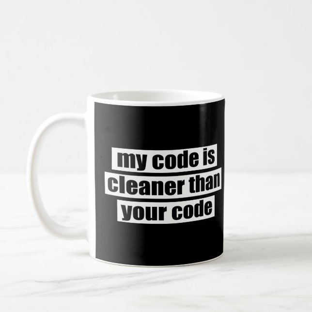 My code is cleaner than your code coffee mug (Left)