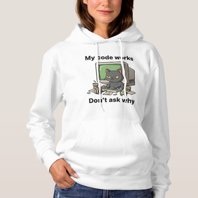 My code works Don't ask why Hoodie (Front)