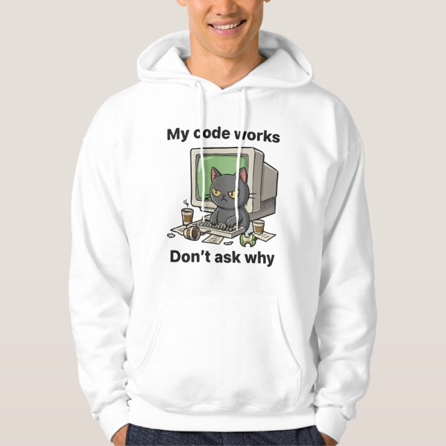 My code works Don't ask why Hoodie (Front)
