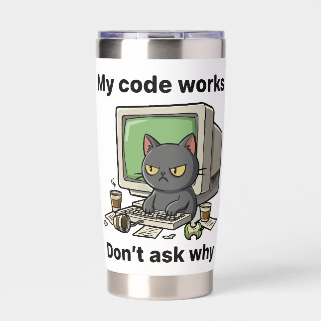 My code works Don't ask why Insulated Tumbler (Front)