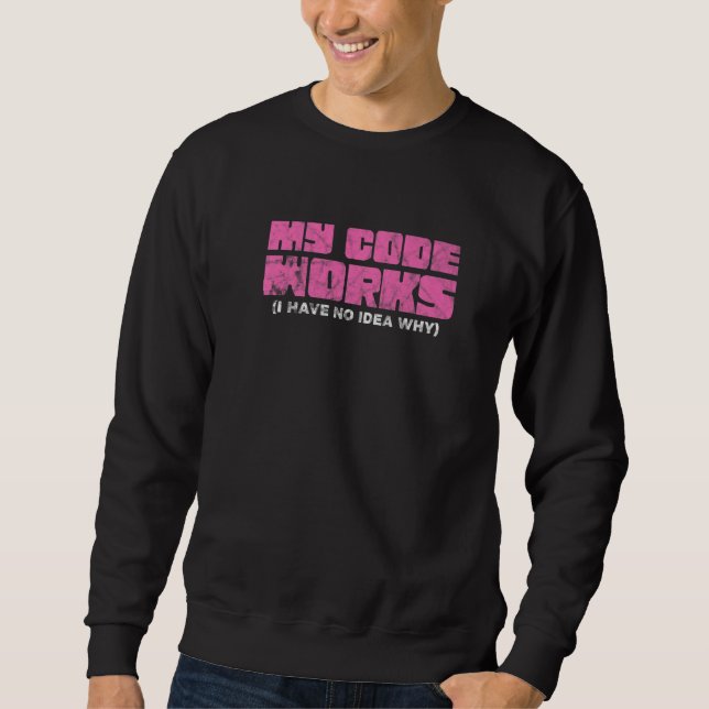 My Code Works I Have No Idea Why  1 Sweatshirt (Front)