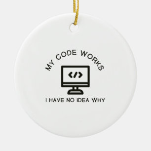 My Code Works I Have No Idea Why Ceramic Ornament