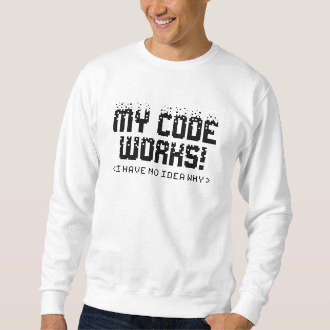 My Code Works Sweatshirt (Front)